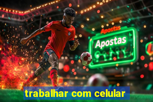 trabalhar com celular